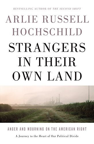 Strangers in Their Own Land- Anger and Mourning on the American Right