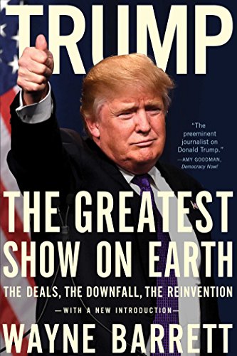 Trump- The Greatest Show on Earth- The Deals, the Downfall, the Reinvention