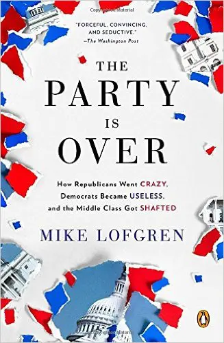 The Party Is Over- How Republicans Went Crazy, Democrats Became Useless, and the Middle Class Got Shafted