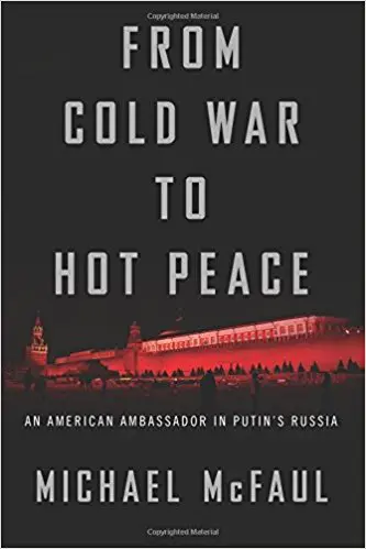 From Cold War to Hot Peace: An American Ambassador in Putin’s Russia